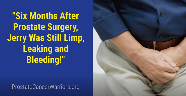 Six Months After Prostate Surgery, Jerry Was Still Limp, Leaking and Bleeding. With video.